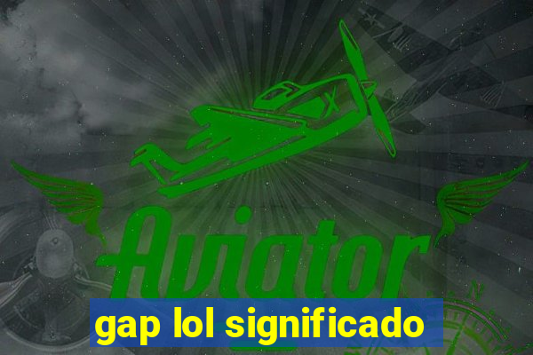gap lol significado